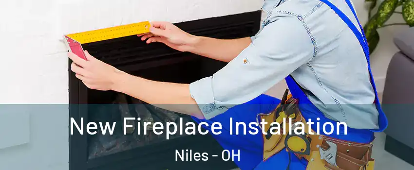  New Fireplace Installation Niles - OH
