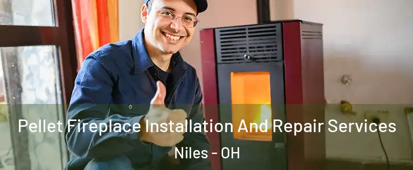  Pellet Fireplace Installation And Repair Services Niles - OH