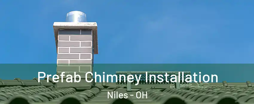  Prefab Chimney Installation Niles - OH
