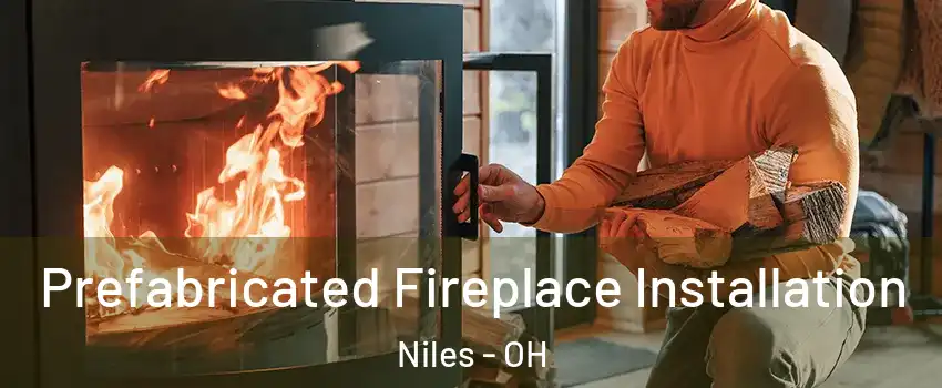  Prefabricated Fireplace Installation Niles - OH