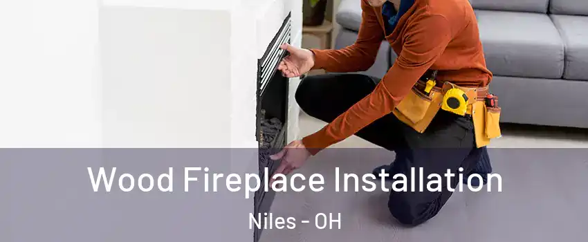  Wood Fireplace Installation Niles - OH