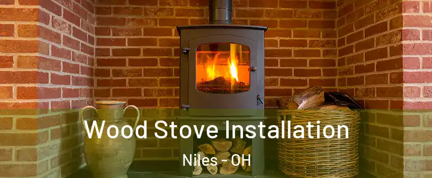  Wood Stove Installation Niles - OH